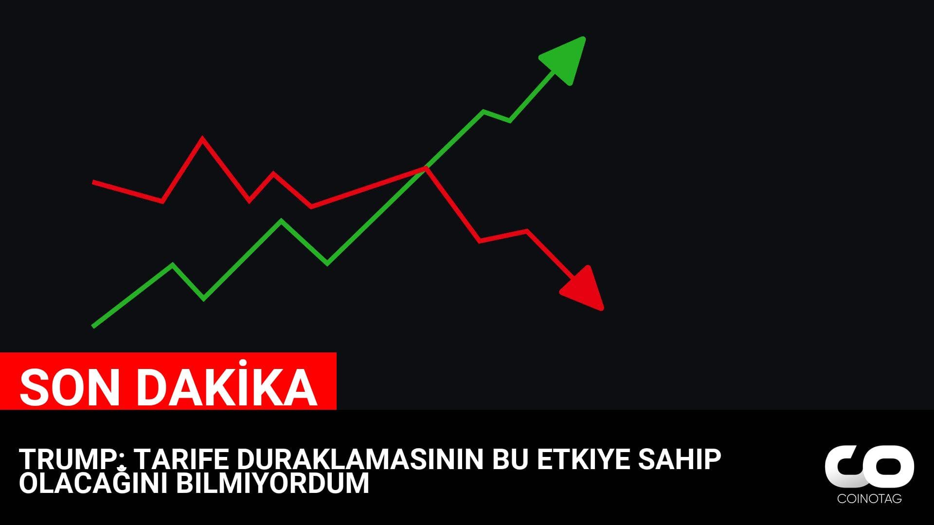 TRUMP: TARIFE DURAKLAMASININ BU ETKIYE SAHIP OLACAĞINI BILMIYORDUM