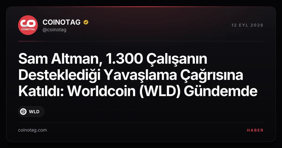 Sam Altman, 1.300 Çalışanın Desteklediği Yavaşlama Çağrısına Katıldı: Worldcoin (WLD) Gündemde