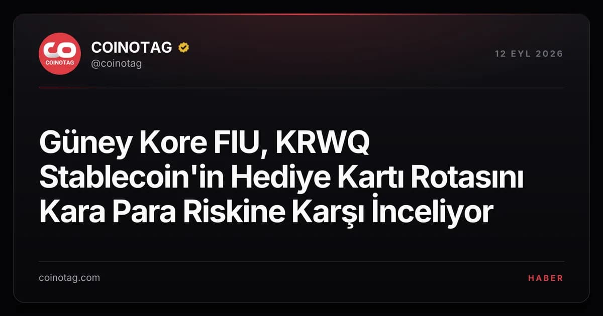 Güney Kore FIU, KRWQ Stablecoin'in Hediye Kartı Rotasını Kara Para Riskine Karşı İnceliyor