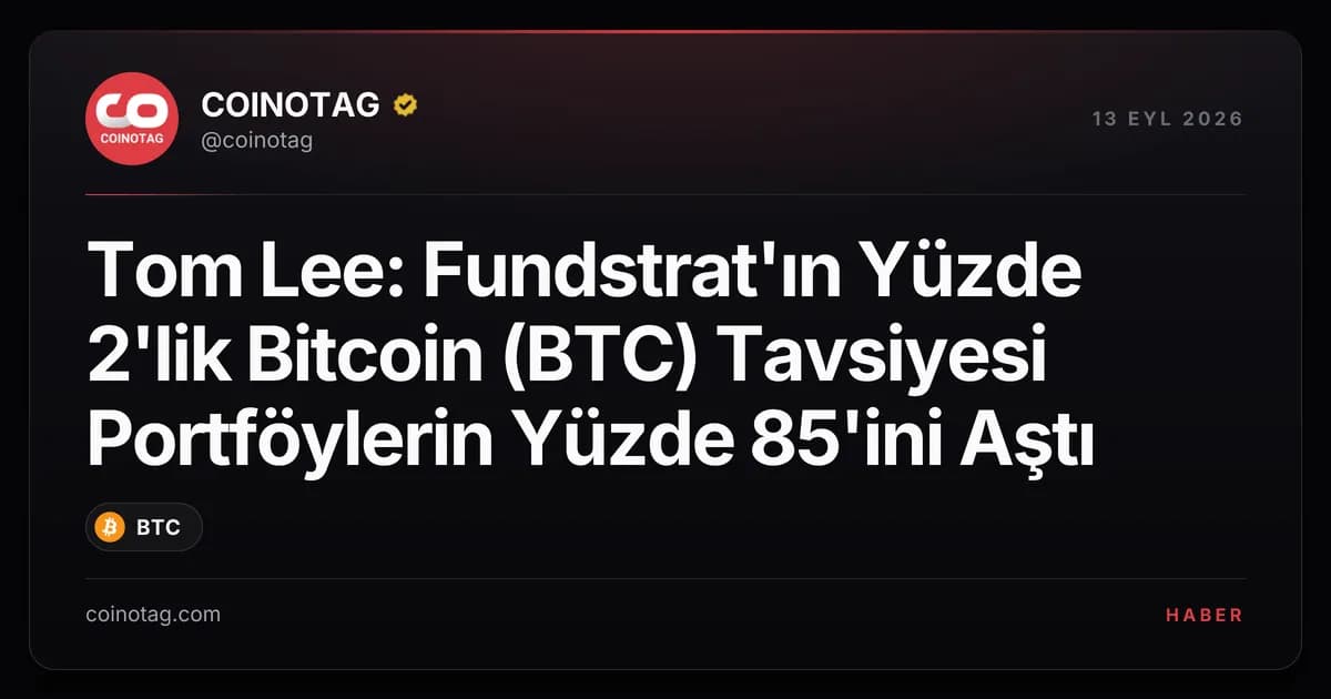 Tom Lee: Fundstrat'ın Yüzde 2'lik Bitcoin (BTC) Tavsiyesi Portföylerin Yüzde 85'ini Aştı
