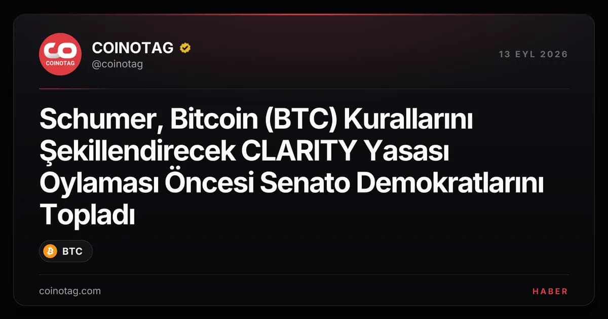 Schumer, Bitcoin (BTC) Kurallarını Şekillendirecek CLARITY Yasası Oylaması Öncesi Senato Demokratlarını Topladı