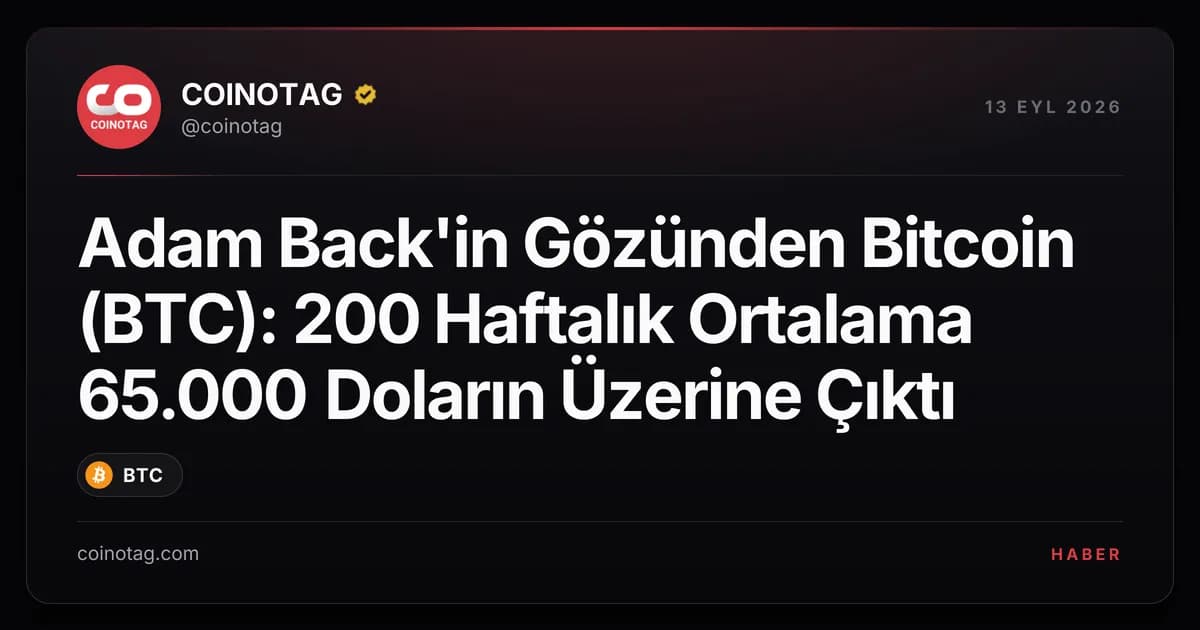 Adam Back'in Gözünden Bitcoin (BTC): 200 Haftalık Ortalama 65.000 Doların Üzerine Çıktı