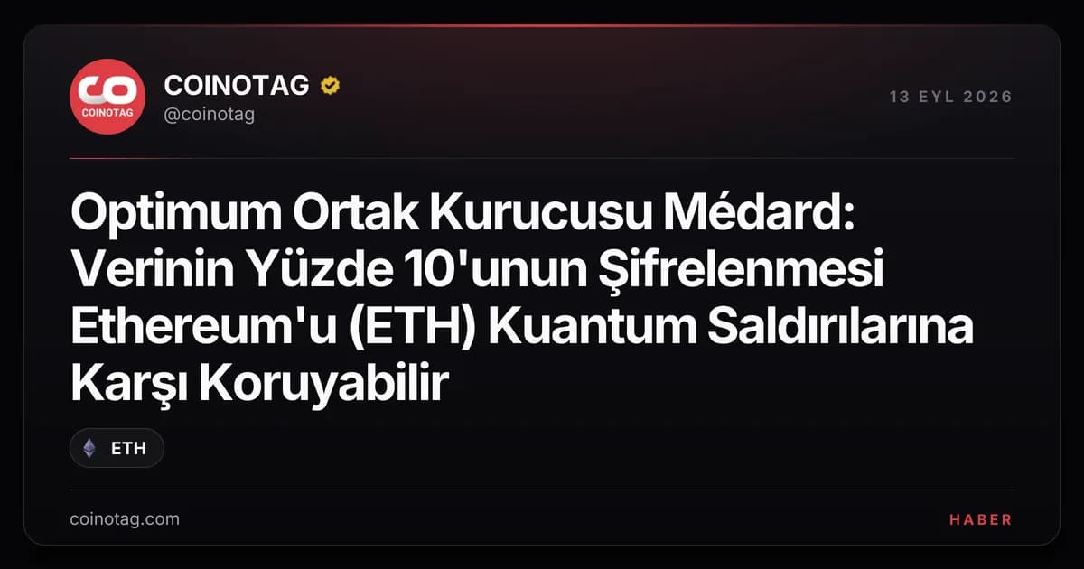 Optimum Ortak Kurucusu Médard: Verinin Yüzde 10'unun Şifrelenmesi Ethereum'u (ETH) Kuantum Saldırılarına Karşı Koruyabilir