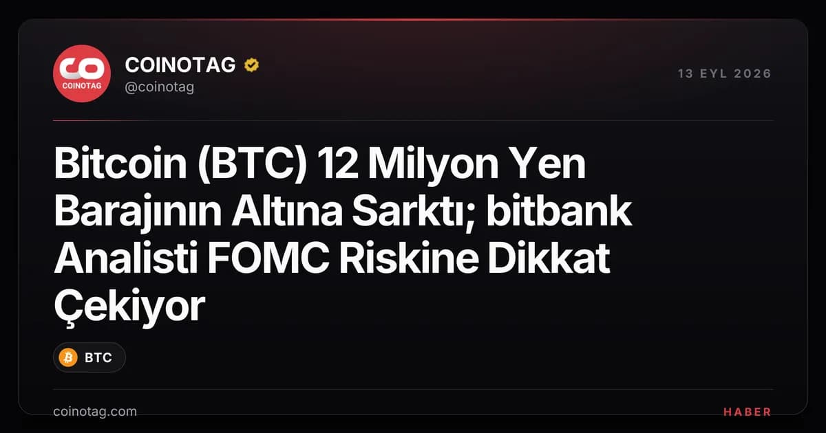 Bitcoin (BTC) 12 Milyon Yen Barajının Altına Sarktı; bitbank Analisti FOMC Riskine Dikkat Çekiyor