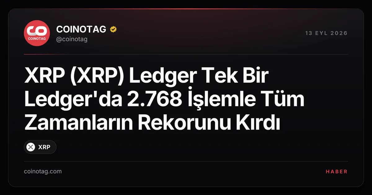 XRP (XRP) Ledger Tek Bir Ledger'da 2.768 İşlemle Tüm Zamanların Rekorunu Kırdı