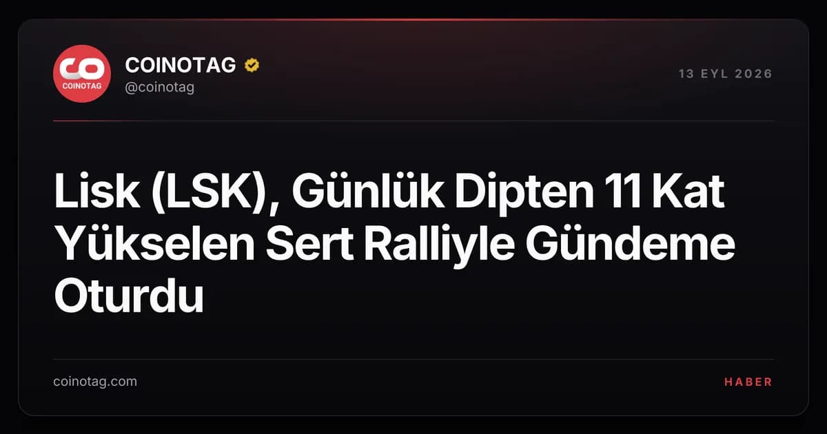 Lisk (LSK), Günlük Dipten 11 Kat Yükselen Sert Ralliyle Gündeme Oturdu
