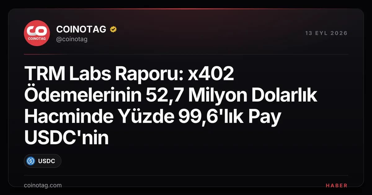 TRM Labs Raporu: x402 Ödemelerinin 52,7 Milyon Dolarlık Hacminde Yüzde 99,6'lık Pay USDC'nin