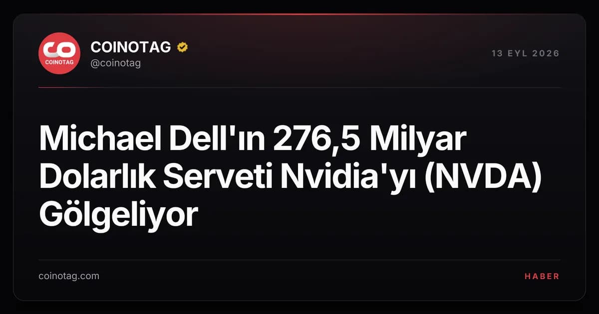 Michael Dell'ın 276,5 Milyar Dolarlık Serveti Nvidia'yı (NVDA) Gölgeliyor