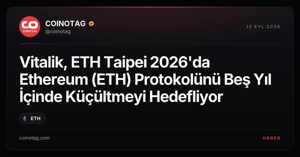 Vitalik, ETH Taipei 2026'da Ethereum (ETH) Protokolünü Beş Yıl İçinde Küçültmeyi Hedefliyor