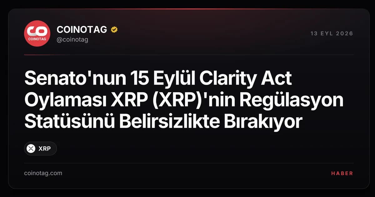 Senato'nun 15 Eylül Clarity Act Oylaması XRP (XRP)'nin Regülasyon Statüsünü Belirsizlikte Bırakıyor