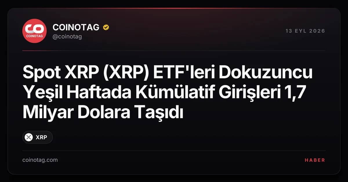 Spot XRP (XRP) ETF'leri Dokuzuncu Yeşil Haftada Kümülatif Girişleri 1,7 Milyar Dolara Taşıdı