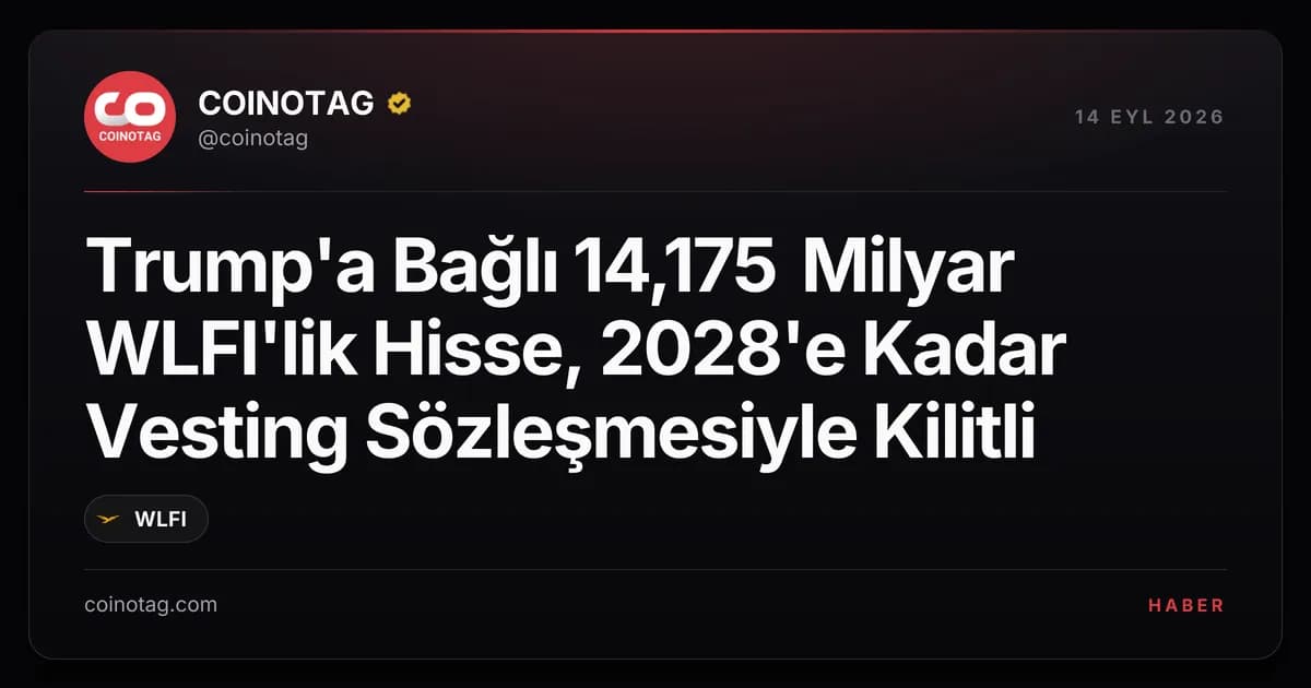 Trump'a Bağlı 14,175 Milyar WLFI'lik Hisse, 2028'e Kadar Vesting Sözleşmesiyle Kilitli
