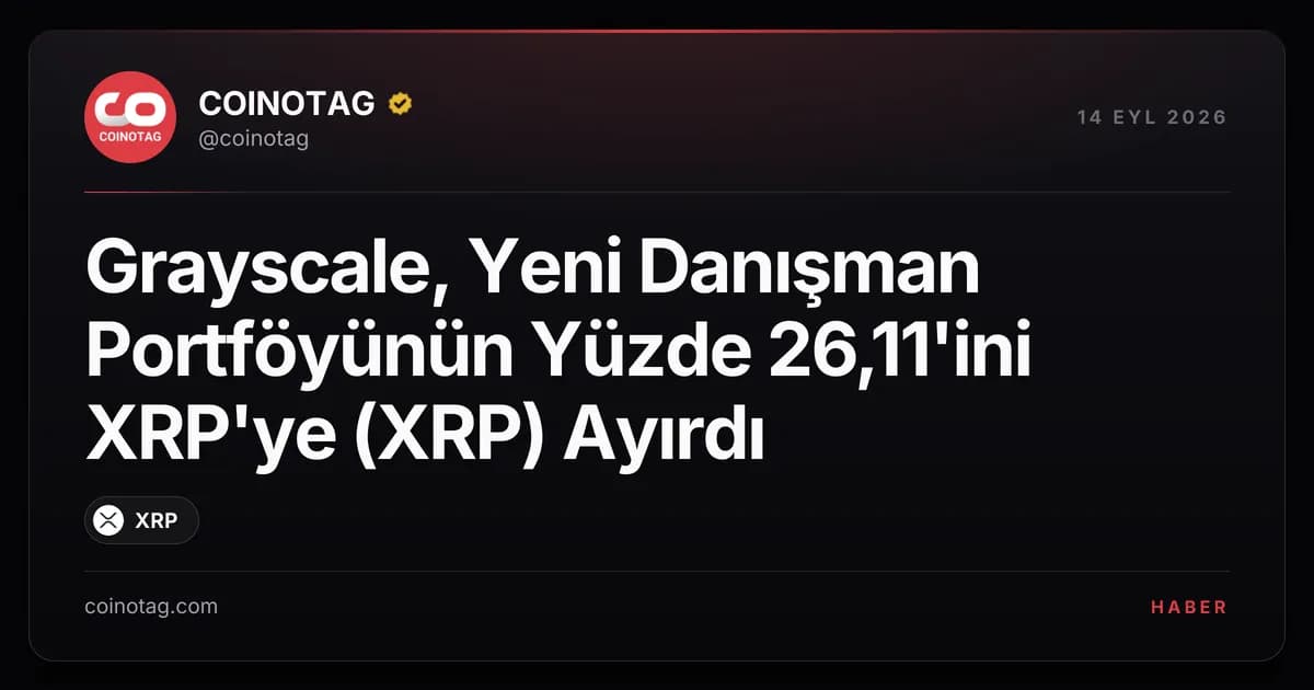 Grayscale, Yeni Danışman Portföyünün Yüzde 26,11'ini XRP'ye (XRP) Ayırdı
