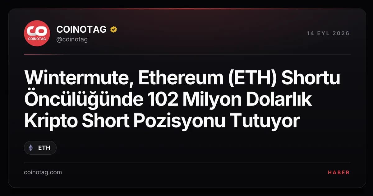 Wintermute, Ethereum (ETH) Shortu Öncülüğünde 102 Milyon Dolarlık Kripto Short Pozisyonu Tutuyor
