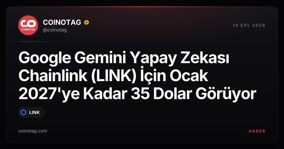 Google Gemini Yapay Zekası Chainlink (LINK) İçin Ocak 2027'ye Kadar 35 Dolar Görüyor