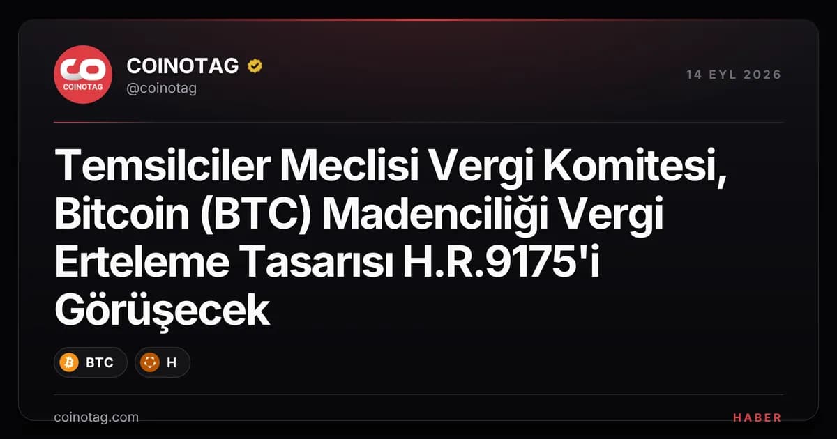 Temsilciler Meclisi Vergi Komitesi, Bitcoin (BTC) Madenciliği Vergi Erteleme Tasarısı H.R.9175'i Görüşecek