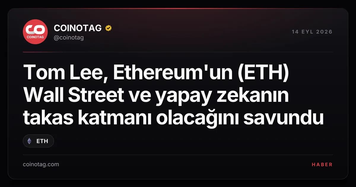 Tom Lee, Ethereum'un (ETH) Wall Street ve yapay zekanın takas katmanı olacağını savundu