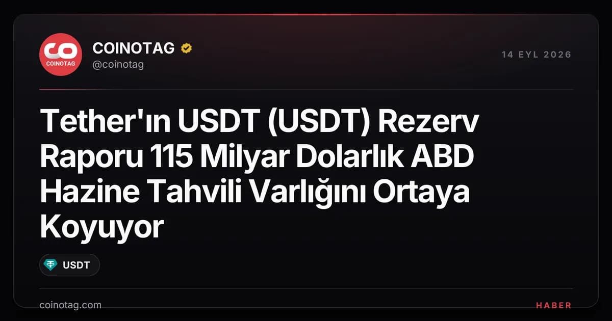 Tether'ın USDT (USDT) Rezerv Raporu 115 Milyar Dolarlık ABD Hazine Tahvili Varlığını Ortaya Koyuyor