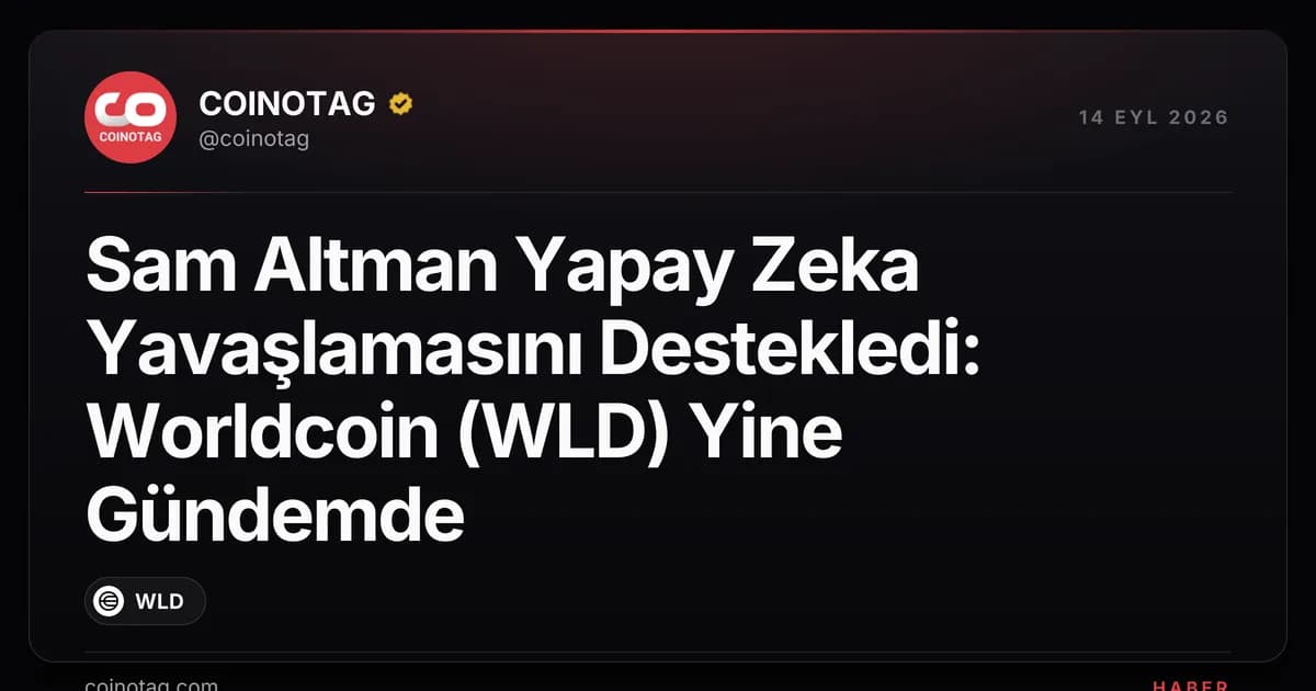 Sam Altman Yapay Zeka Yavaşlamasını Destekledi: Worldcoin (WLD) Yine Gündemde
