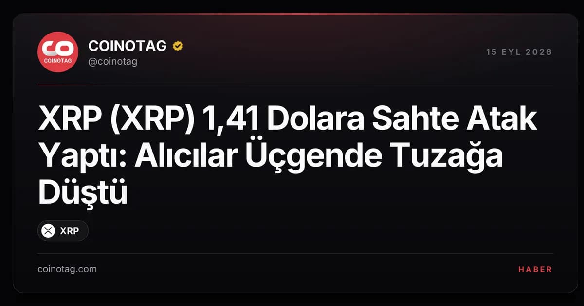 XRP (XRP) 1,41 Dolara Sahte Atak Yaptı: Alıcılar Üçgende Tuzağa Düştü