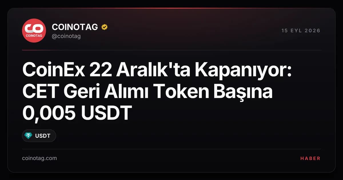 CoinEx 22 Aralık'ta Kapanıyor: CET Geri Alımı Token Başına 0,005 USDT