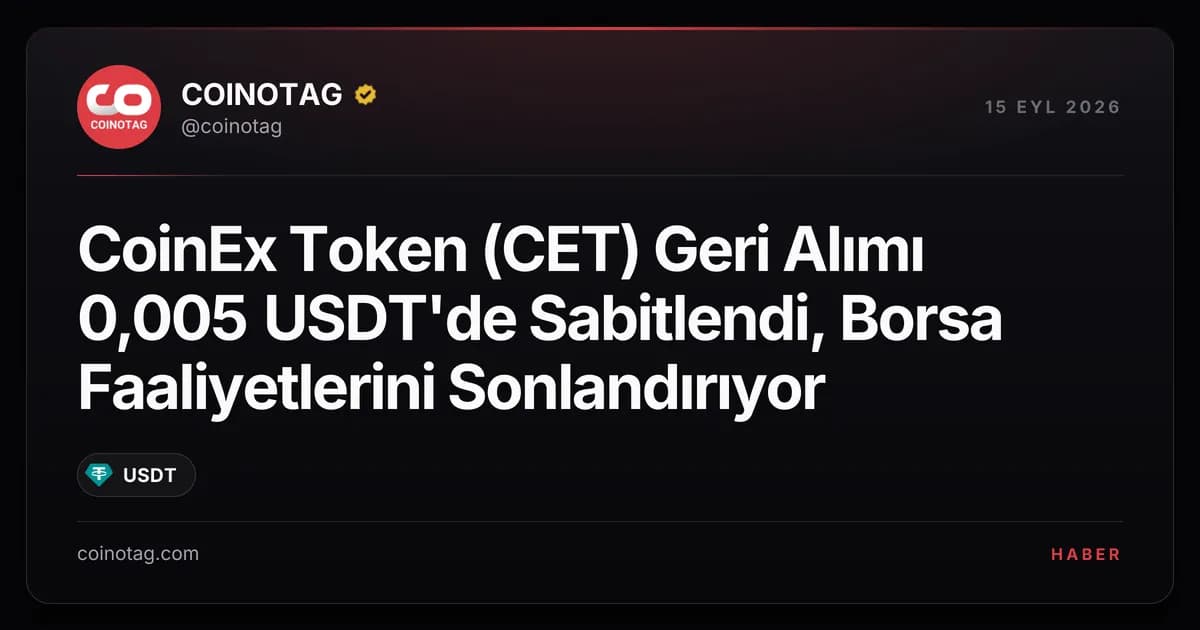 CoinEx Token (CET) Geri Alımı 0,005 USDT'de Sabitlendi, Borsa Faaliyetlerini Sonlandırıyor