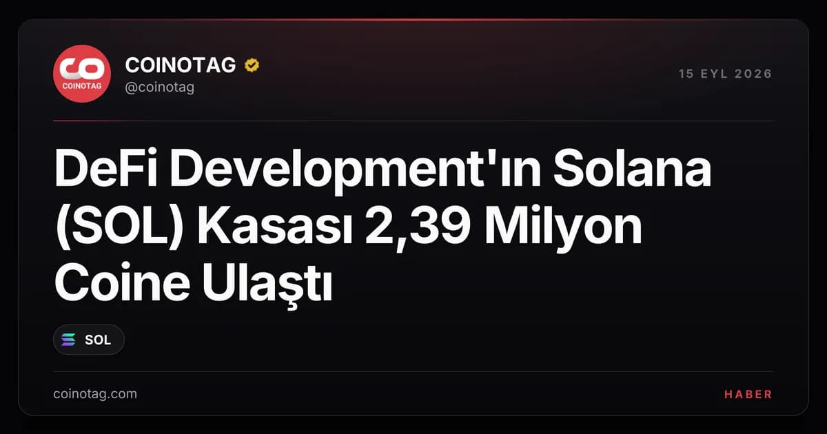 DeFi Development'ın Solana (SOL) Kasası 2,39 Milyon Coine Ulaştı