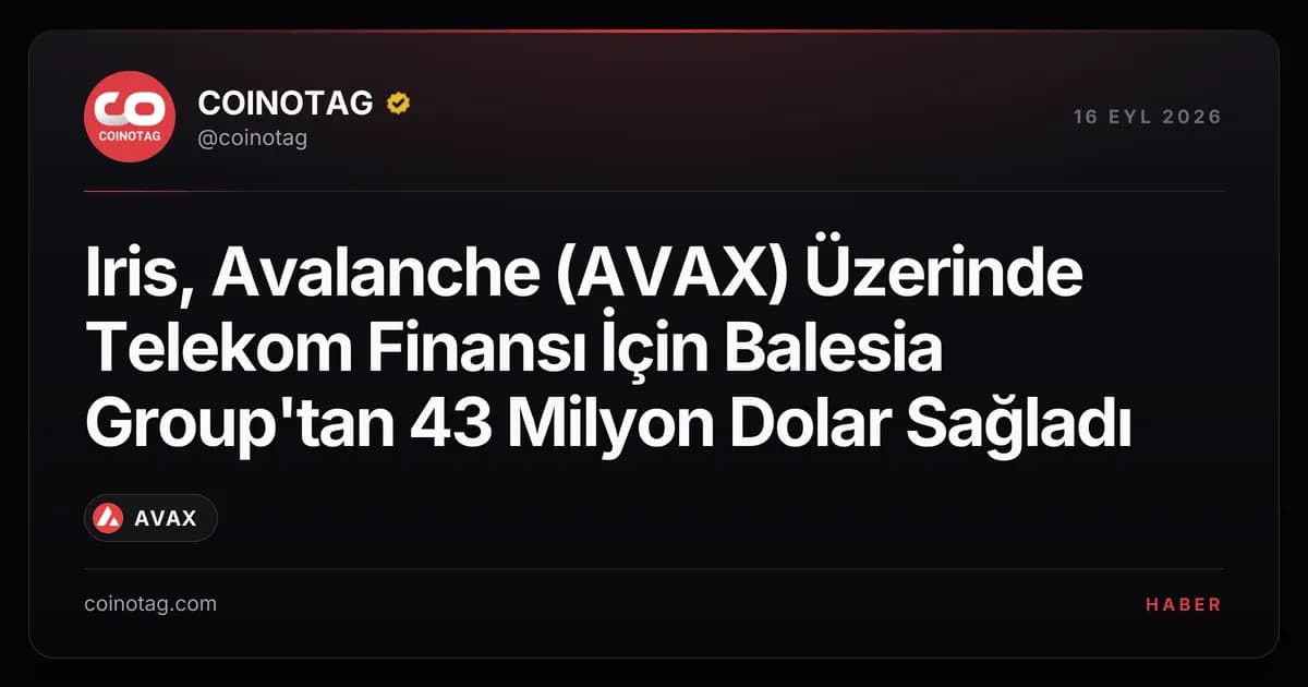 Iris, Avalanche (AVAX) Üzerinde Telekom Finansı İçin Balesia Group'tan 43 Milyon Dolar Sağladı