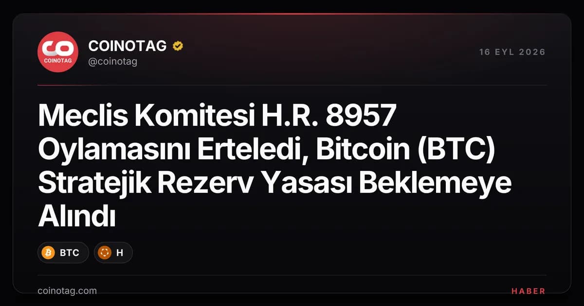 Meclis Komitesi H.R. 8957 Oylamasını Erteledi, Bitcoin (BTC) Stratejik Rezerv Yasası Beklemeye Alındı