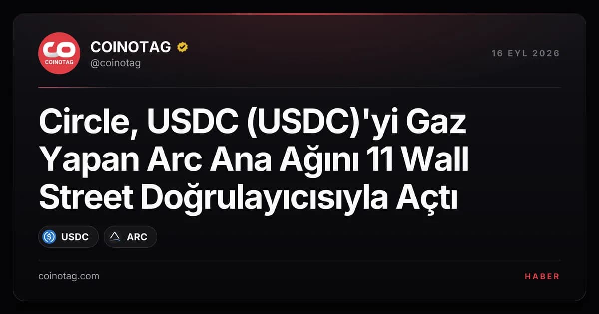 Circle, USDC (USDC)'yi Gaz Yapan Arc Ana Ağını 11 Wall Street Doğrulayıcısıyla Açtı