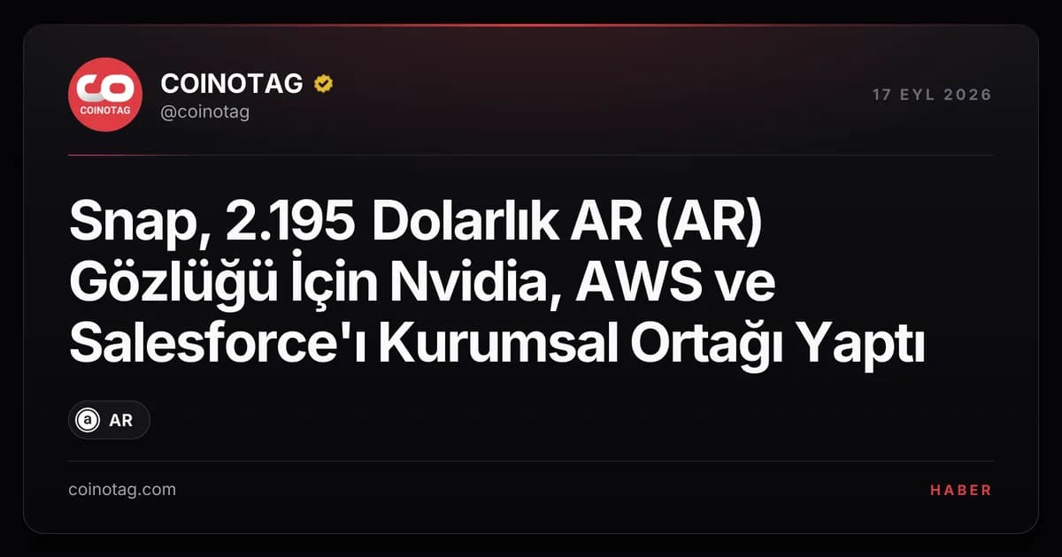Snap, 2.195 Dolarlık AR (AR) Gözlüğü İçin Nvidia, AWS ve Salesforce'ı Kurumsal Ortağı Yaptı