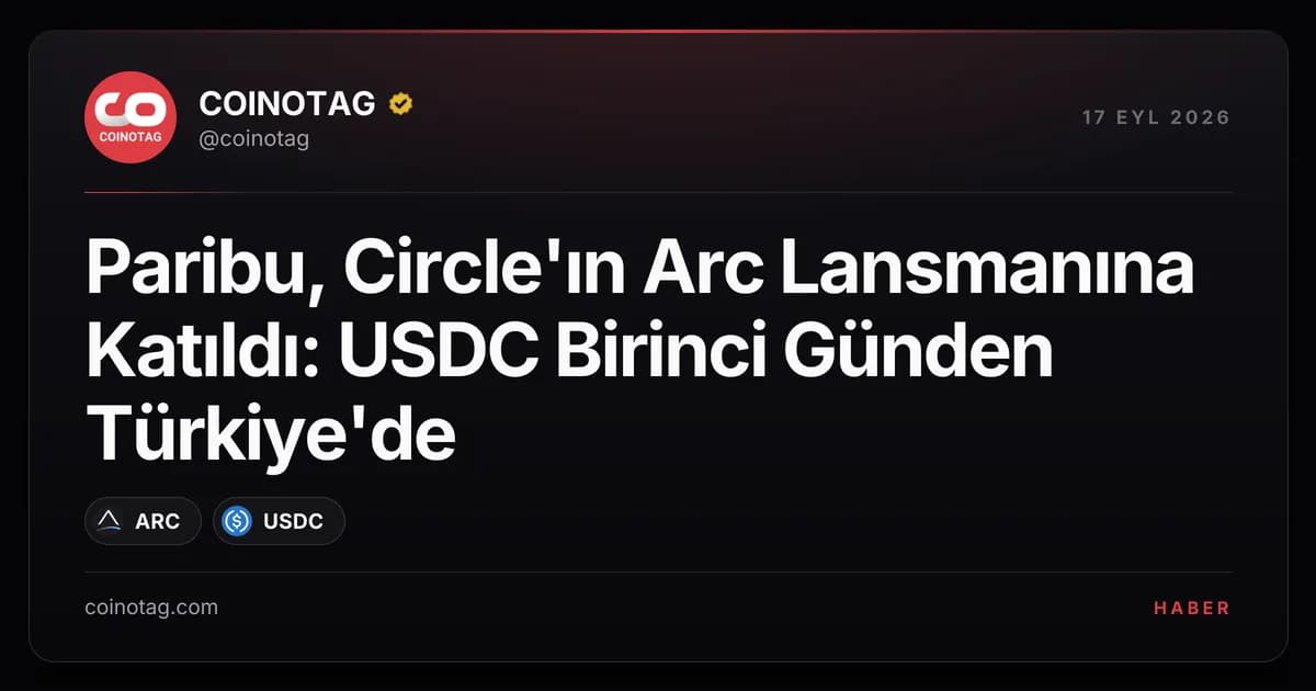Paribu, Circle'ın Arc Lansmanına Katıldı: USDC Birinci Günden Türkiye'de