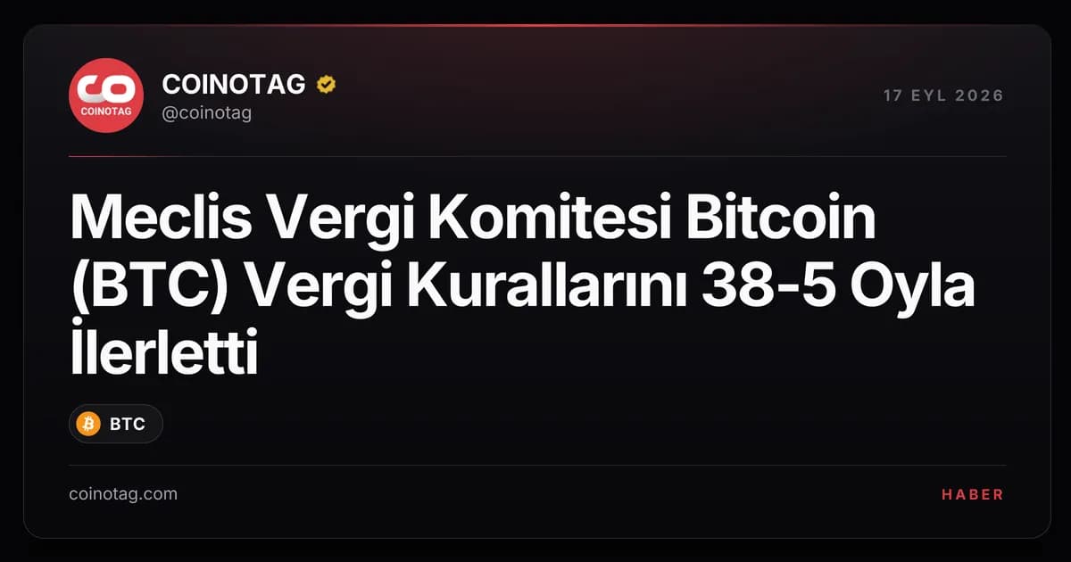 Meclis Vergi Komitesi Bitcoin (BTC) Vergi Kurallarını 38-5 Oyla İlerletti