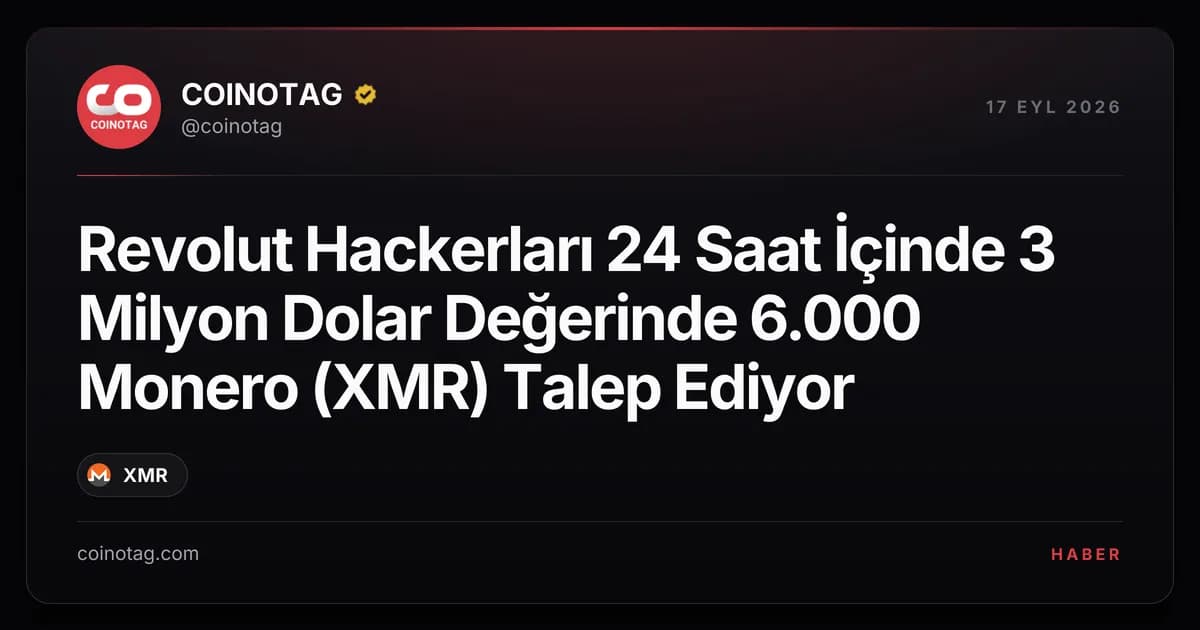 Revolut Hackerları 24 Saat İçinde 3 Milyon Dolar Değerinde 6.000 Monero (XMR) Talep Ediyor