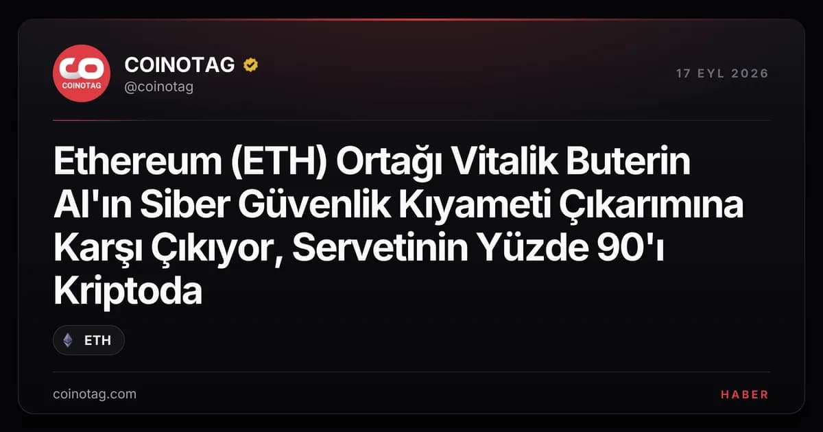 Ethereum (ETH) Ortağı Vitalik Buterin AI'ın Siber Güvenlik Kıyameti Çıkarımına Karşı Çıkıyor, Servetinin Yüzde 90'ı Kriptoda