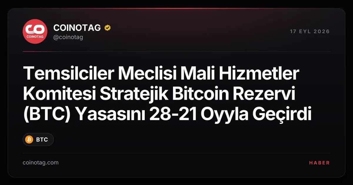 Temsilciler Meclisi Mali Hizmetler Komitesi Stratejik Bitcoin Rezervi (BTC) Yasasını 28-21 Oyyla Geçirdi