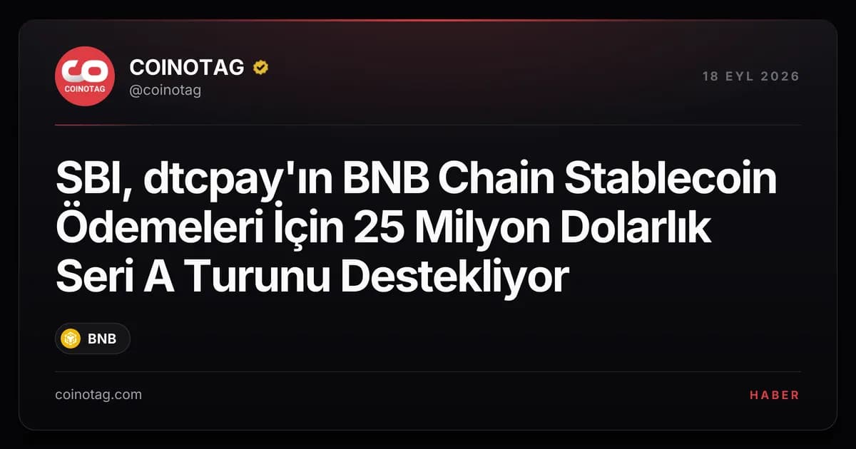 SBI, dtcpay'ın BNB Chain Stablecoin Ödemeleri İçin 25 Milyon Dolarlık Seri A Turunu Destekliyor