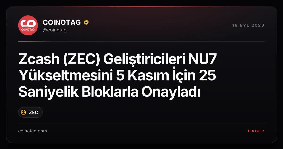 Zcash (ZEC) Geliştiricileri NU7 Yükseltmesini 5 Kasım İçin 25 Saniyelik Bloklarla Onayladı