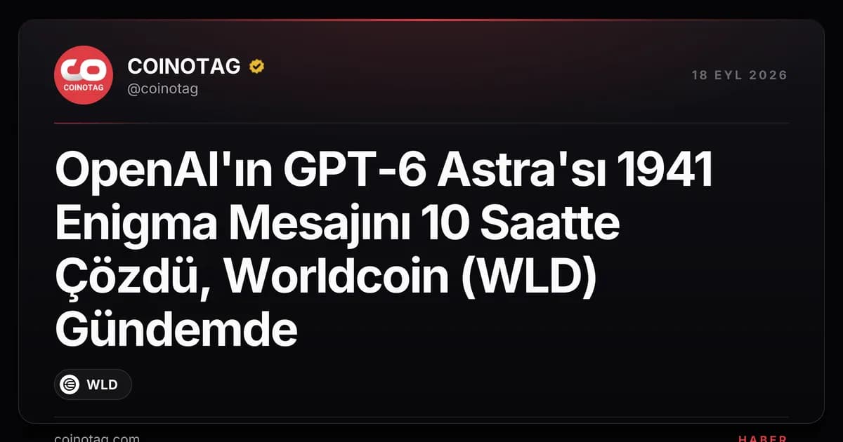 OpenAI'ın GPT-6 Astra'sı 1941 Enigma Mesajını 10 Saatte Çözdü, Worldcoin (WLD) Gündemde