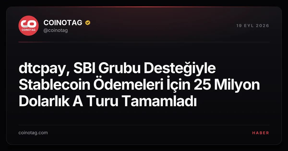 dtcpay, SBI Grubu Desteğiyle Stablecoin Ödemeleri İçin 25 Milyon Dolarlık A Turu Tamamladı