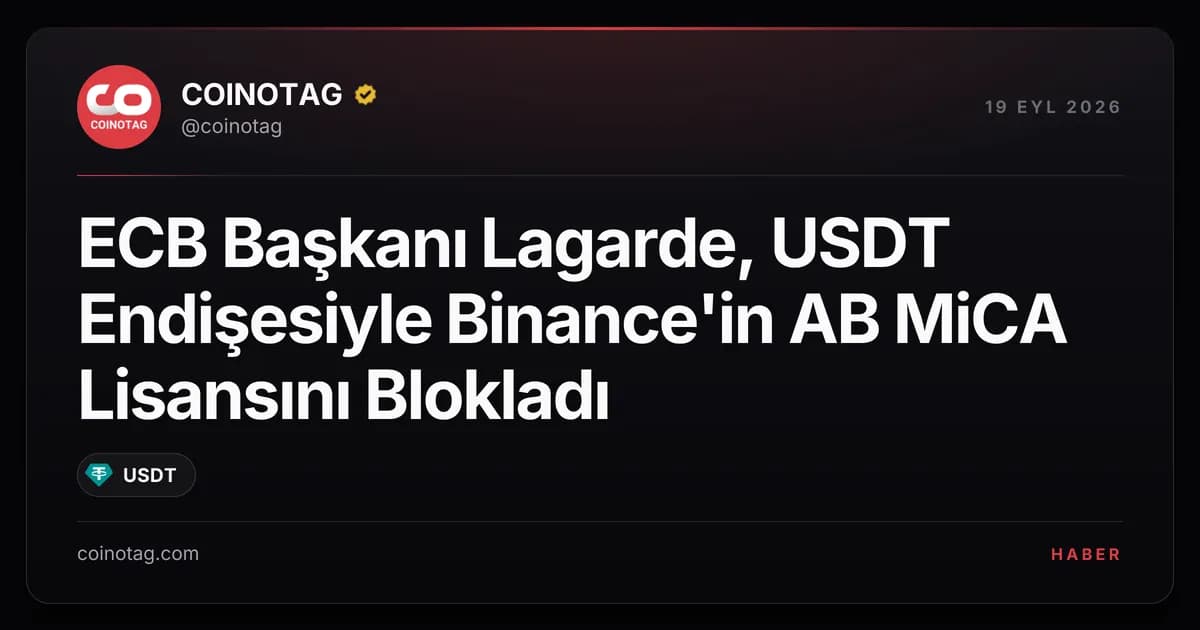 ECB Başkanı Lagarde, USDT Endişesiyle Binance'in AB MiCA Lisansını Blokladı