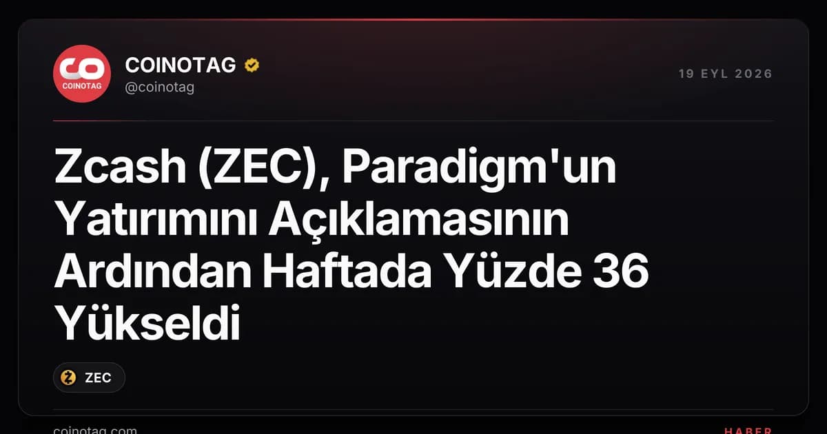 Zcash (ZEC), Paradigm'un Yatırımını Açıklamasının Ardından Haftada Yüzde 36 Yükseldi