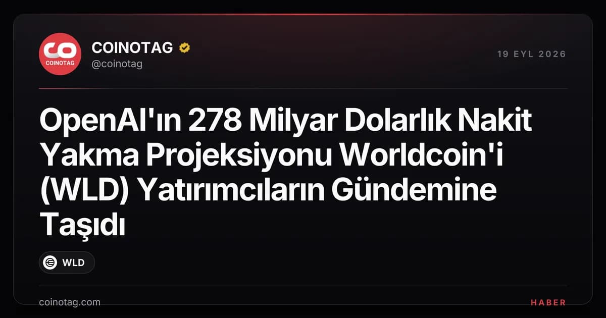 OpenAI'ın 278 Milyar Dolarlık Nakit Yakma Projeksiyonu Worldcoin'i (WLD) Yatırımcıların Gündemine Taşıdı