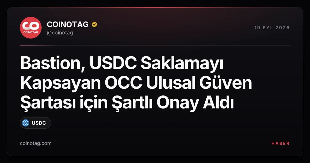 Bastion, USDC Saklamayı Kapsayan OCC Ulusal Güven Şartası için Şartlı Onay Aldı