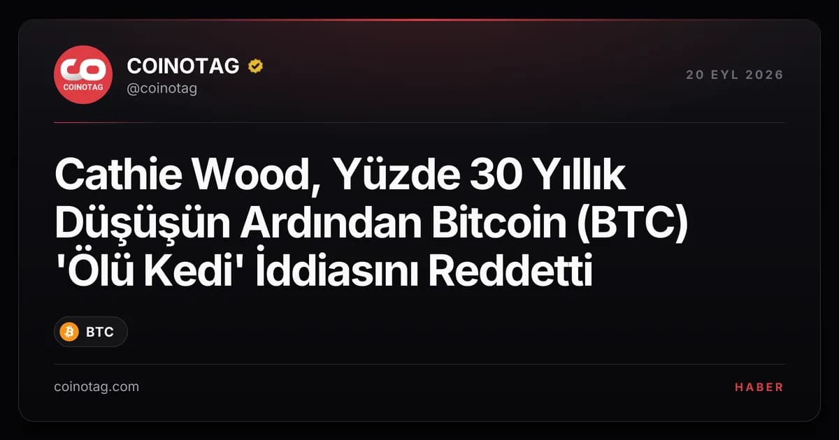 Cathie Wood, Yüzde 30 Yıllık Düşüşün Ardından Bitcoin (BTC) 'Ölü Kedi' İddiasını Reddetti