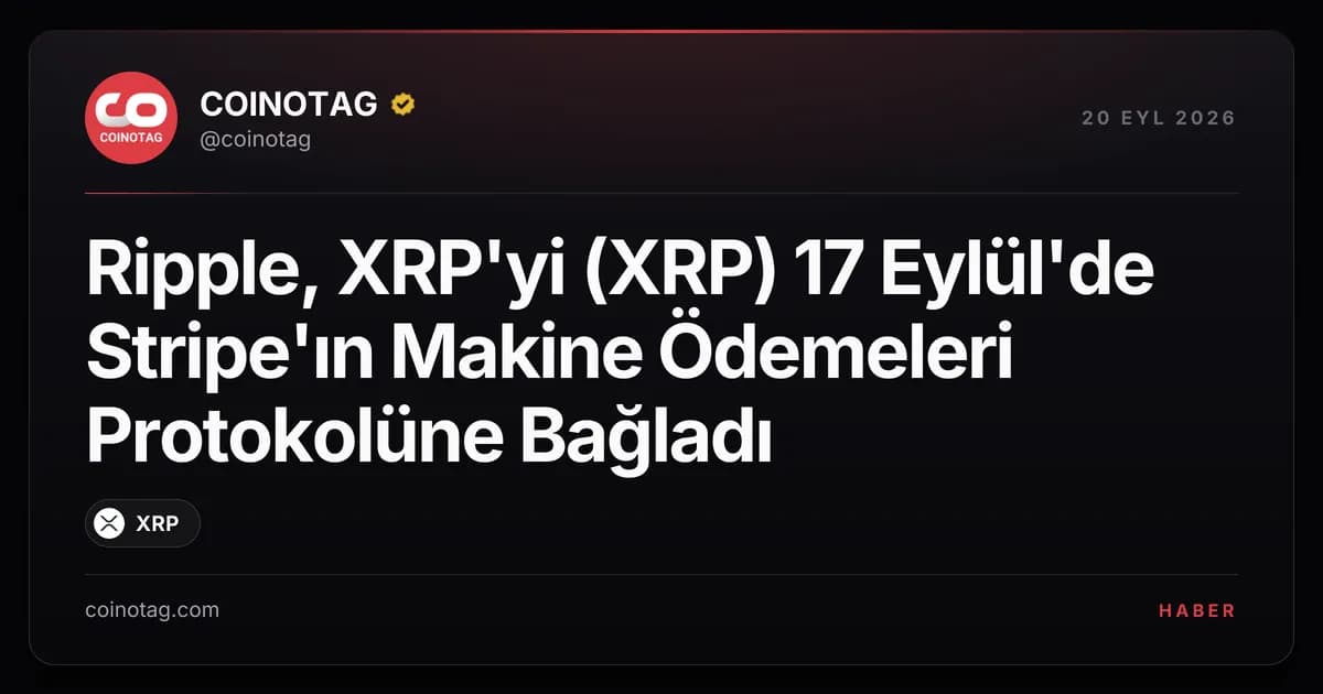 Ripple, XRP'yi (XRP) 17 Eylül'de Stripe'ın Makine Ödemeleri Protokolüne Bağladı