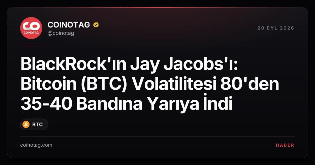 BlackRock'ın Jay Jacobs'ı: Bitcoin (BTC) Volatilitesi 80'den 35-40 Bandına Yarıya İndi