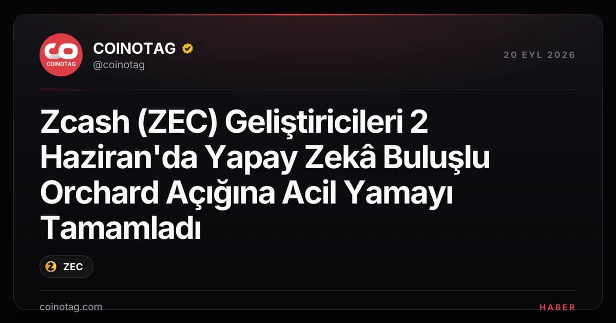 Zcash (ZEC) Geliştiricileri 2 Haziran'da Yapay Zekâ Buluşlu Orchard Açığına Acil Yamayı Tamamladı