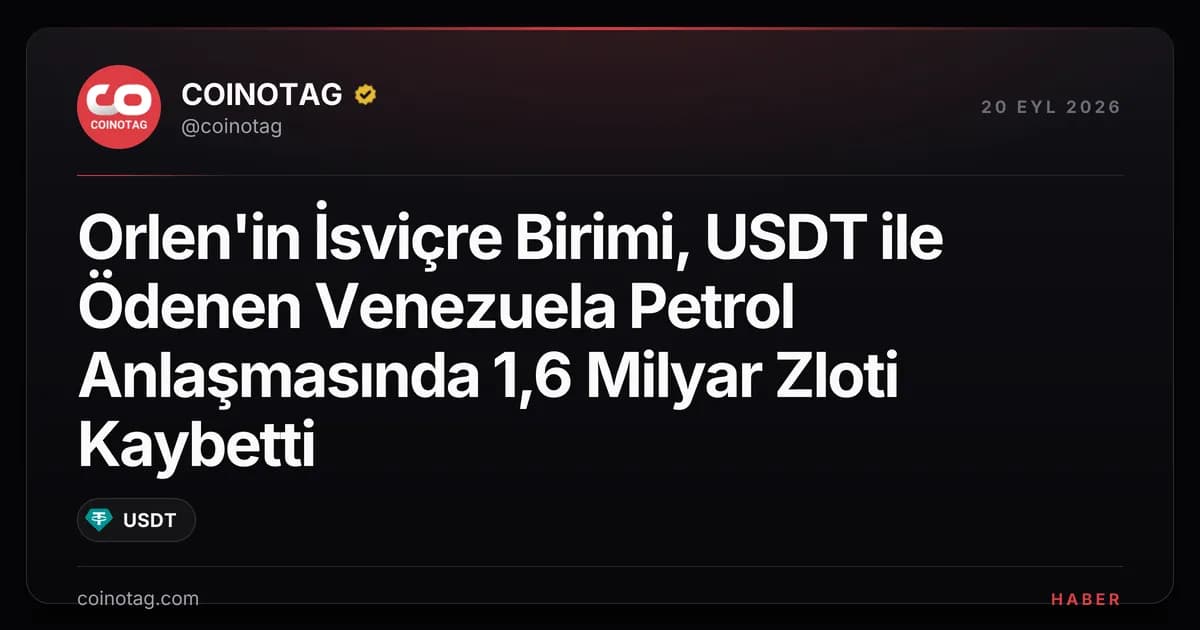 Orlen'in İsviçre Birimi, USDT ile Ödenen Venezuela Petrol Anlaşmasında 1,6 Milyar Zloti Kaybetti