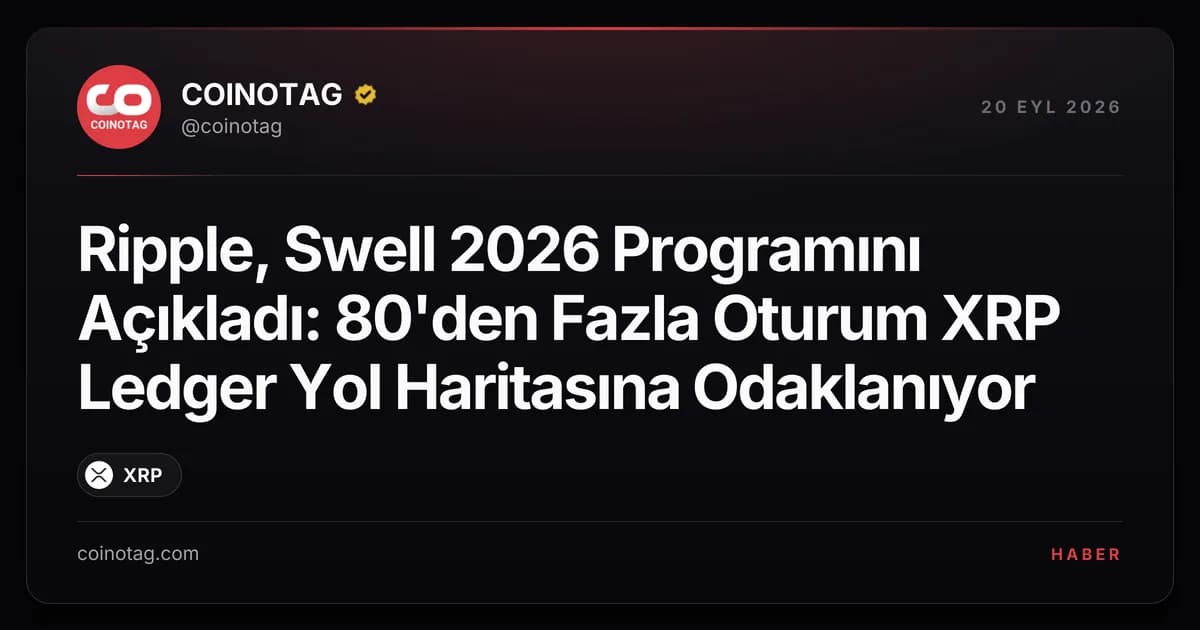Ripple, Swell 2026 Programını Açıkladı: 80'den Fazla Oturum XRP Ledger Yol Haritasına Odaklanıyor